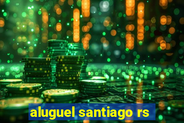 aluguel santiago rs